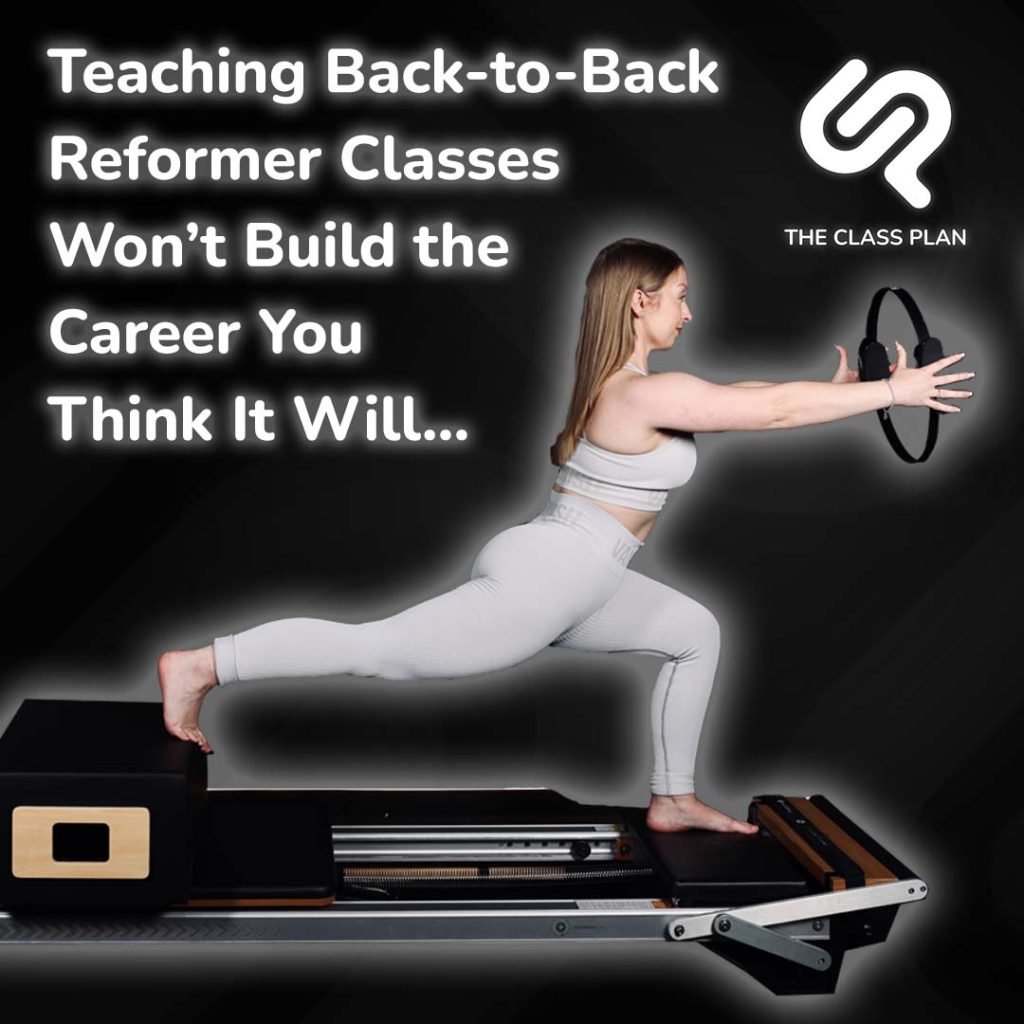 Teaching Back-to-Back Reformer Classes Won’t Build the Career You Think It Will
